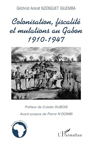 Colonisation, fiscalité et mutations au Gabon1910-1947