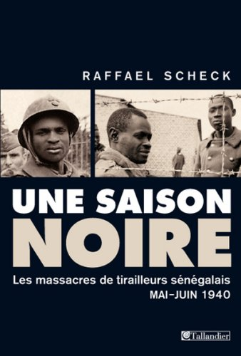 Une saison noire: Les massacres de tirailleurs sénégalais, mai-juin 1940