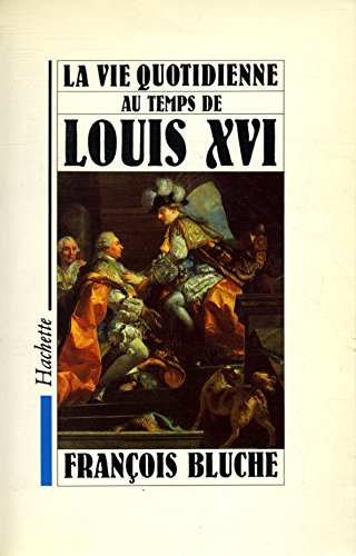 La Vie quotidienne au temps de Louis XVI