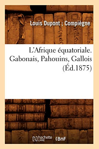 L'Afrique équatoriale. Gabonais, Pahouins, Gallois (Éd.1875)