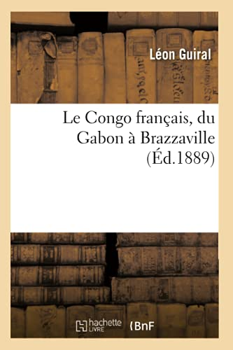 Le Congo français, du Gabon à Brazzaville (Éd.1889)