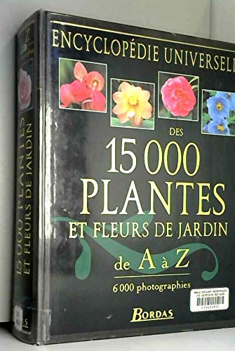 Encyclopédie universelle des 15.000 plantes et fleurs de jardin