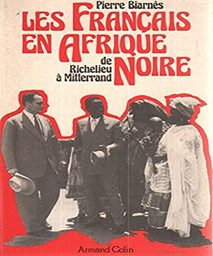 Les Français en Afrique noire de Richelieu à Mitterand