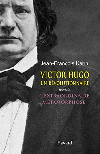 Victor Hugo un révolutionnaire ; L'extraordinaire métamorphose