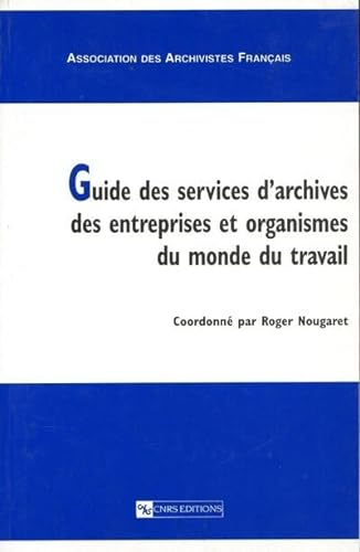 Guide des services d'archives des entreprise et organismes du monde du travail