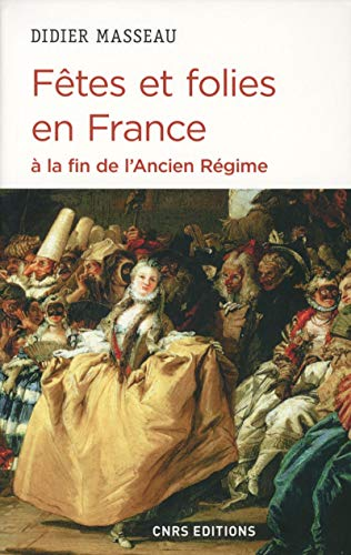 Fêtes et folies en France à la fin de l'Ancien régime