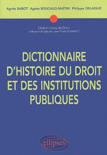Dictionnaire d'histoire du droit et des institutions publiques