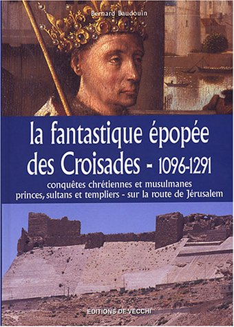 La Fantastique épopée des croisades, 1096-1291