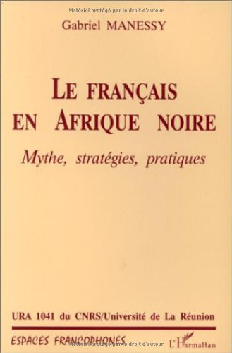 Le francais en afrique noir : mythe, strategies, pratiques