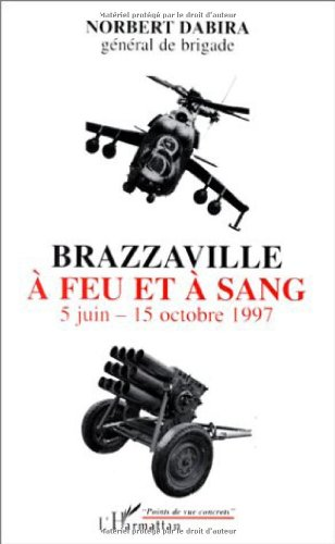 Brazzaville a feu et sang : 5 juin - 15 octobre 1997