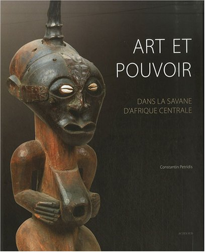 Art et pouvoir dans la savane d'Afrique centrale
