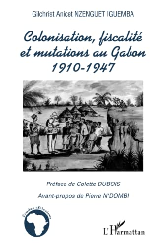 Colonisation, fiscalité et mutations au Gabon1910-1947