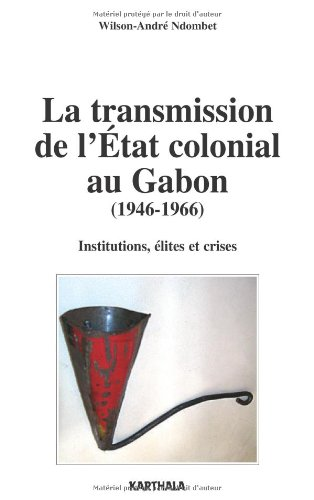 La Transmission de l'Etat colonial au Gabon