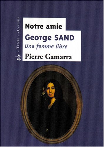 George Sand : la femme libre