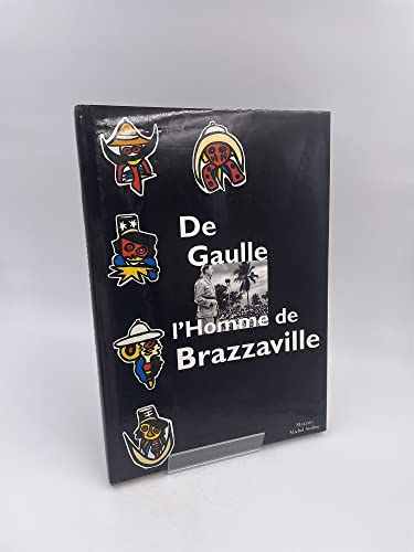 De Gaulle l'homme de Brazzaville