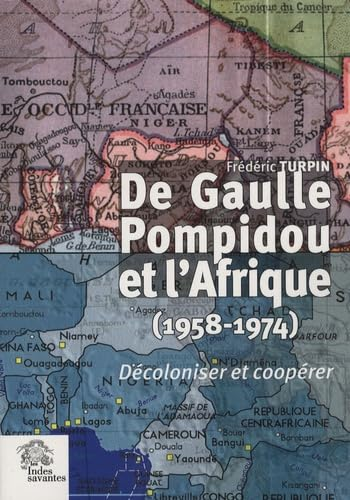 De Gaulle, Pompidou et l'Afrique, 1958-1974