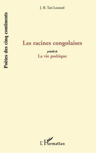 Les racines congolaises ; La A vie poétique (précédé de)