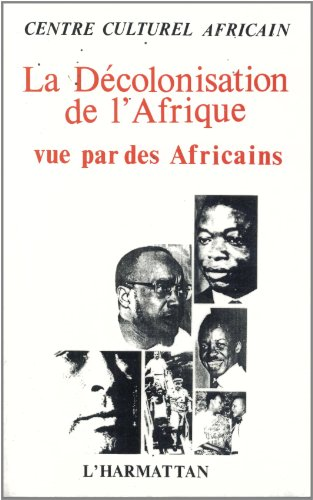 La Décolonisation de l'Afrique vue par des Africains