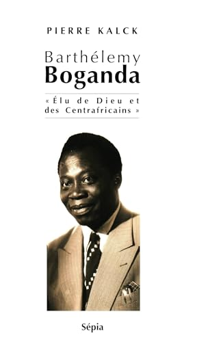 Elu de Dieu et des Centrafricains / Barthélemy Boganda